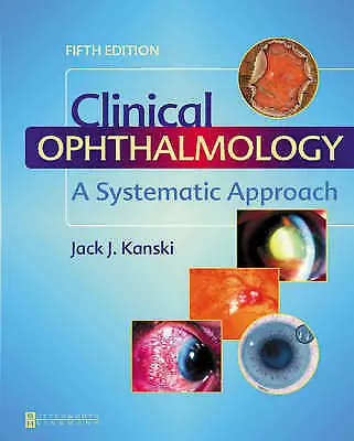 Clinical Ophthalmology: A Systematic Approach By Jack J. Kanski (Hardback 2003) • £45