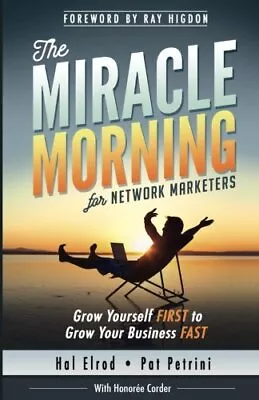 The Miracle Morning For Network Marketers: Grow Yourself FIRST To Grow Your Busi • £3.35