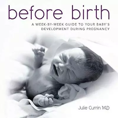 Before Birth: A Week-by-week Guide To Your Baby's Devel - Paperback NEW James T • £21.38