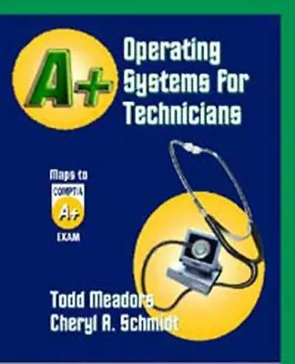 A+ Operating Systems For Technicians By Cheryl A. Schmidt; Todd Meadors • $17.07