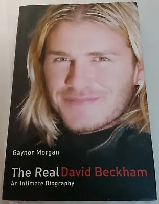 BOOK - *1st Ed* The Real David Beckham (Biography) By Gaynor Morgan HB D/J 2004 • £3