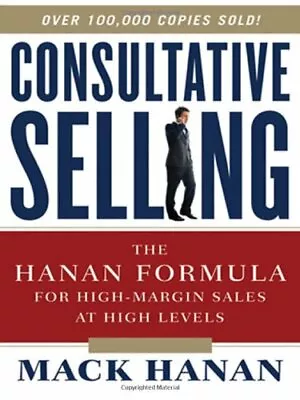 Consultative Selling: The Hanan Formula For High-Margin... By Hanan M. Hardback • $9.11