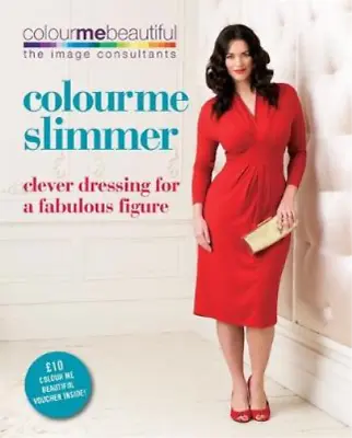 Colour Me Slimmer: Clever Dressing For A Fabulous Figure (Colour Me Beautiful)  • £3.35