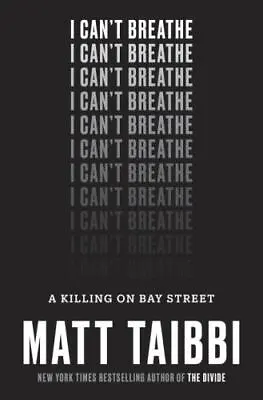 I Can't Breathe : A Killing On Bay Street By Matt Taibbi (2017 Hardcover) • $6.99