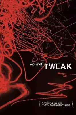 Tweak: Growing Up On Methamphetamines - Hardcover By Sheff Nic - ACCEPTABLE • $4.08