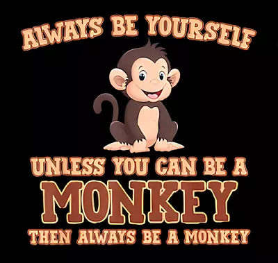 Always Be Yourself Unless You Can Be A Monkey FREE SHIPPING-MAGNET • $4.73