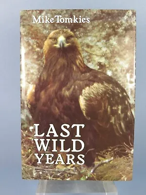 Mike Tomkies 1st Edition Signed Copy ~ Last Wild Years ~ Hardback ~ Dust Jacket • £14.99