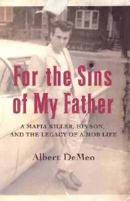 For The Sins Of My Father: A Mafia Killer His Son And The Legacy Of A M - GOOD • $8.22