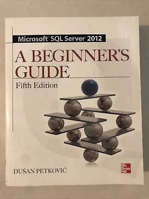 Microsoft SQL Server 2012 A Beginners Guide 5/e By Dusan Petkovic (2012... • $15