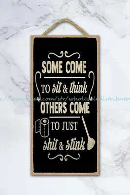 Some Come To Sit And Think Others Come To Just  Stink Bathroom Wood Sign Art • £16.02
