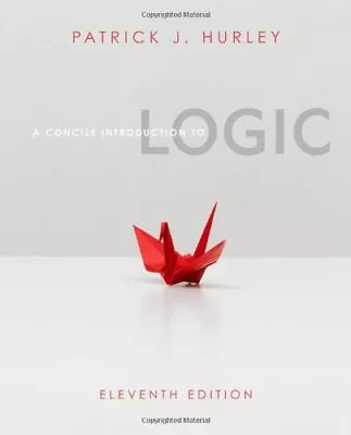 A CONCISE INTRODUCTION TO LOGIC (WITH STAND ALONE RULES By Patrick J. Hurley • $32.95