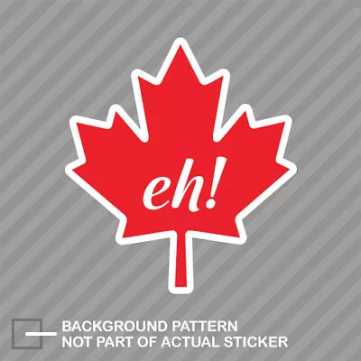 Canadian Maple Leaf Eh! Sticker Decal Vinyl Travel Canada Eh Funny • $21.96