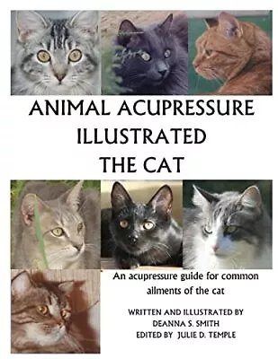 Animal Acupressure Illustrated The Cat By Smith Deanna S Paperback / Softback • $11.04