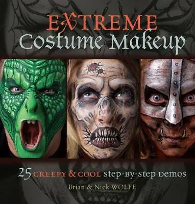 Extreme Costume Makeup: 25 Creepy & Cool Step-by-Step Demos • £5.51