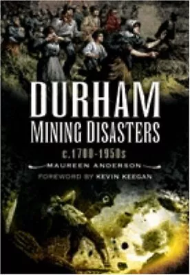 Durham Mining Disasters C. 1700 - 1... Maureen Anderso • £5.99