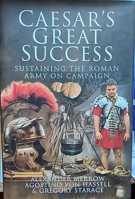 Caesar's Great Success: Sustaining The Roman Army On Campaign-A Merrow Hardback • £8.10