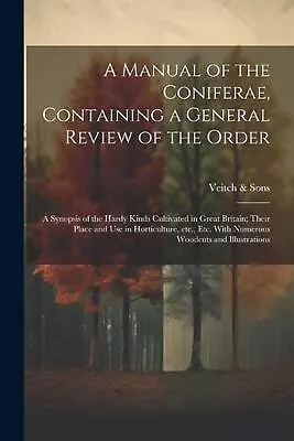 A Manual Of The Coniferae Containing A General Review Of The Order; A Synopsis  • $77.09