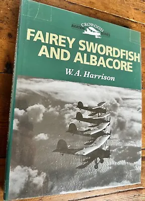 Fairey Swordfish And Albacore By W. A. Harrison *Crowood* • £11