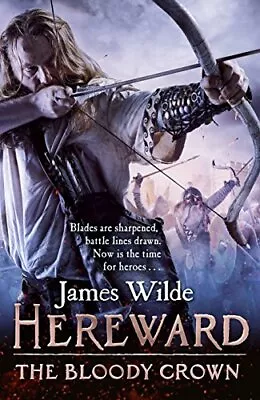 Hereward: The Bloody Crown: (Hereward 6) By James Wilde. 9780857501868 • £3.50