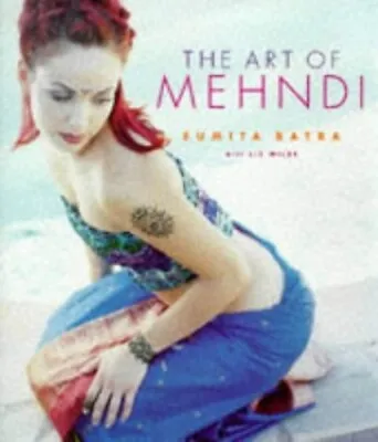 The Art Of Mehndi  Very Good Book Wilde Liz Batra Sumitra • £3.38