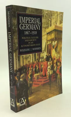IMPERIAL GERMANY By Wolfgang J. Mommsen - 1995 - Empire - History - Politics • $15