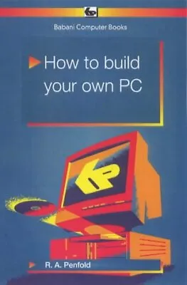 How To Build Your Own PC (Babani Computer Books)-R.A. Penfold-Paperback-08593447 • £2.21