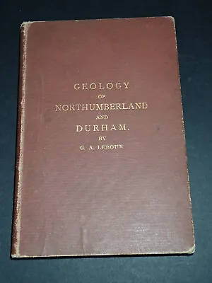 £32 • Buy GEOLOGY OF NORTHUMBERLAND AND DURHAM. 1886. Lebour
