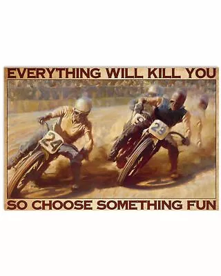 $28.95 • Buy Everything Will Kill You So Choose Something Fun Dirt Bike Racing Poste Decor