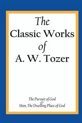 The Classic Works Of A  W  Tozer: The Pursuit Of God & Man - The Dwelling P... • $12.12