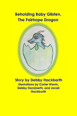 Beholding Baby Glisten The Fairhope Dragon: Story By Debby Hackbarth By Debby A • $16.21