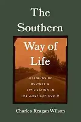 The Southern Way Of Life: - Hardcover By Wilson Charles Reagan - Very Good • $7