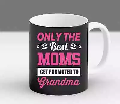 The Best Moms Get Promoted To Grandma Best Grandma Ever Gifts Ideas Coffee Mug • $19.99