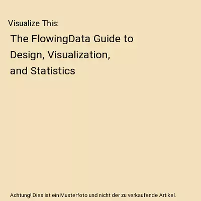 Visualize This: The FlowingData Guide To Design Visualization And Statistics  • £8.58