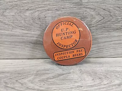 Vintage  U.P. Hunting Camp Inspector Inspection Fee: Coupla Beers  Pin • $30