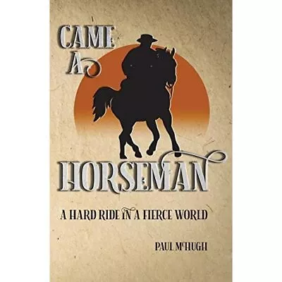 Came A Horseman: A Hard Ride In A Fierce World By Paul  - Paperback NEW Paul Mch • £14.08