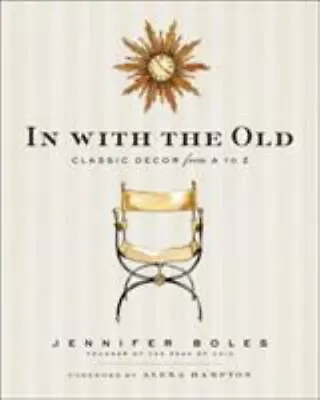 In With The Old: Classic Decor From A To Z - Hardcover By Boles Jennifer - GOOD • $5.77