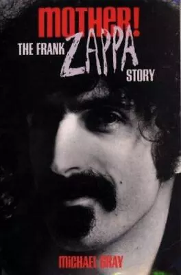 Mother! The Frank Zappa Story - 0859652173 Michael Gray Paperback • $8.04