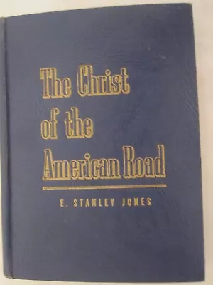The Christ Of The American Road By E Stanley Jones (1944 Hardcover) • $9.99