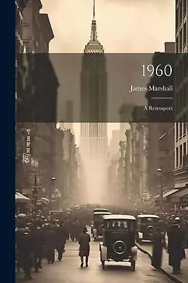 1960: A Retrospect By James Marshall Paperback Book • $29.95