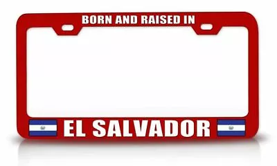 BORN AND RAISED IN EL SALVADOR Steel License Plate Frame Car SUV Red K46 • $15.95