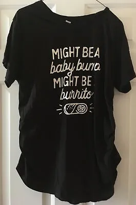 Worn Once! Might Be A Baby Bump Might Be A Burrito Maternity Tshirt Funny Sz XL • $14.99