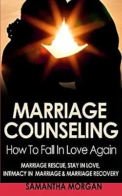 Marriage Counseling: How To Fall In Love Again - Marriage Rescue Stay In Love  • £13