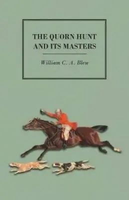 William C A Blew The Quorn Hunt And Its Masters (Paperback) • £25.43