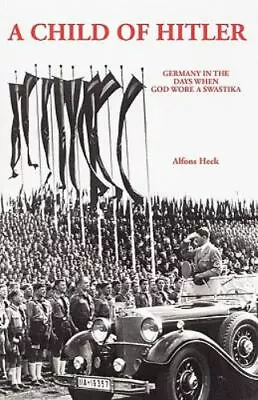 A Child Of Hitler: Germany In The Days When God Wore A Swastika By Heck Alfons • $7.09