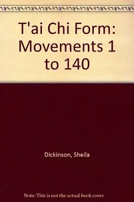 Tai Chi Form: Movements 1 To 140 Dickinson Sheila Used; Good Book • £11.81