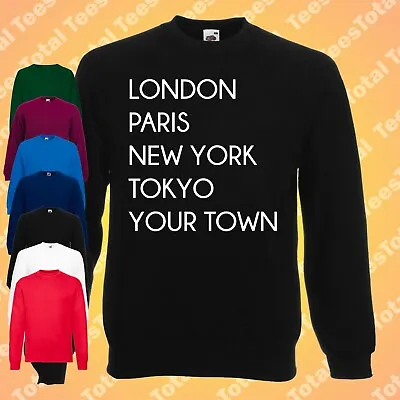 LONDON PARIS NEW YORK TOKYO YOUR TOWN SWEATSHIRT | Custom Print | • £24.99