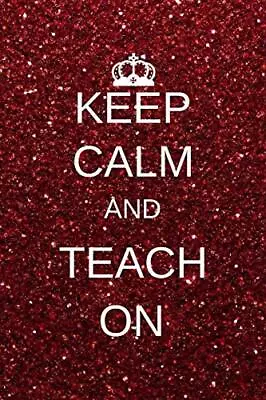 Keep Calm And Teach On: Inspirational Notebooks. Press<| • £12.29