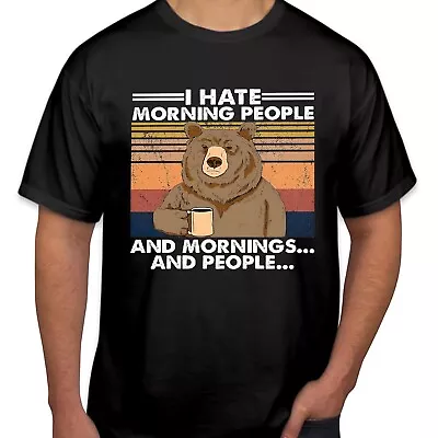 TSHIRT (2401) I Hate Morning People & People Bear Funny Fathers Day Dad Birthday • $4.96