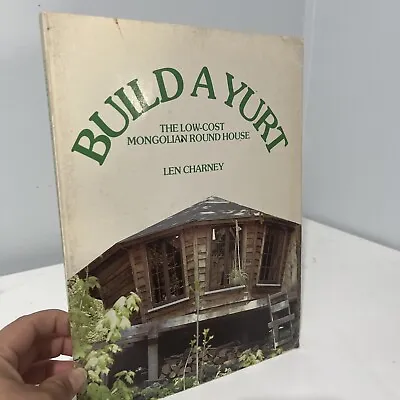 Build A Yurt THE LOW COST MONGOLIAN ROUND HOUSE LEN CHARNEY 1974 PAPERBACK BOOk • $16.99