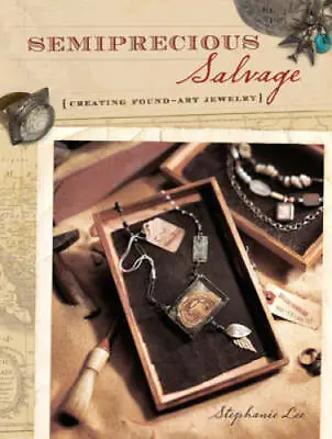 Semiprecious Salvage: Creating Found-Art Jewelry - Paperback - GOOD • $4.55